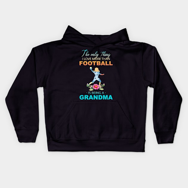 The Ony Thing I Love More Than football Is Being A Grandma Kids Hoodie by Thai Quang
